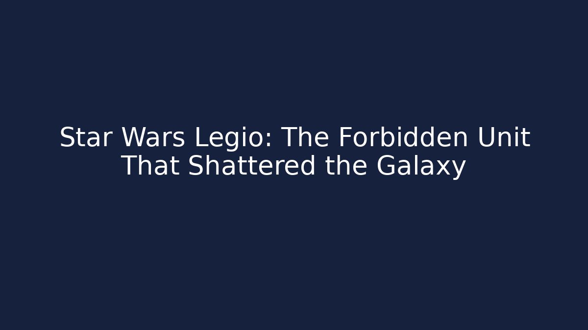 Star Wars Legio: The Forbidden Unit That Shattered the Galaxy - Critter Realm