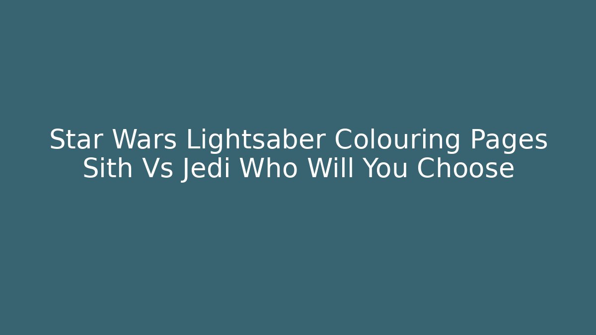 Star Wars Lightsaber Colouring Pages Sith Vs Jedi Who Will You Choose