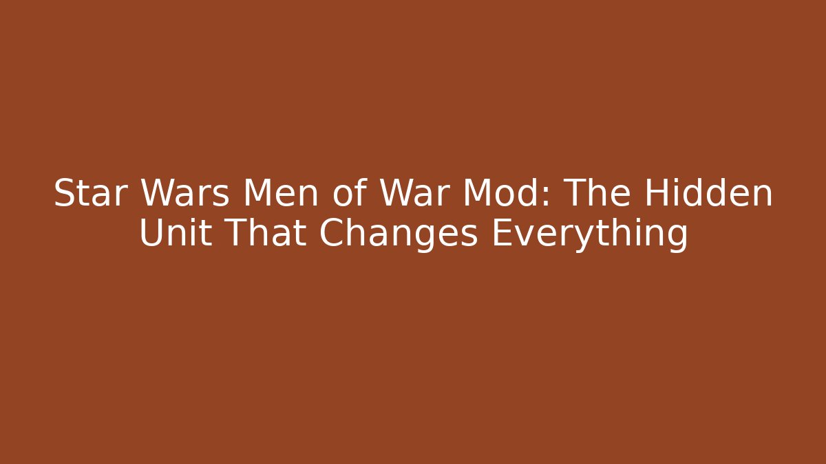 Star Wars Men of War Mod: The Hidden Unit That Changes Everything