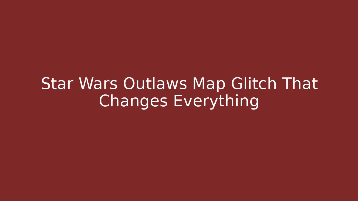 Star Wars Outlaws Map Glitch That Changes Everything