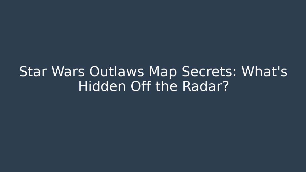 Star Wars Outlaws Map Secrets: What's Hidden Off the Radar? - Critter Realm