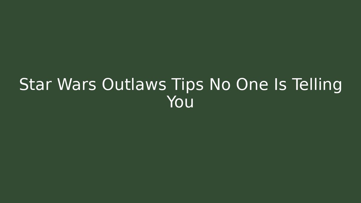 Star Wars Outlaws Tips No One Is Telling You - Critter Realm