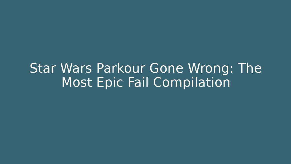 Star Wars Parkour Gone Wrong: The Most Epic Fail Compilation