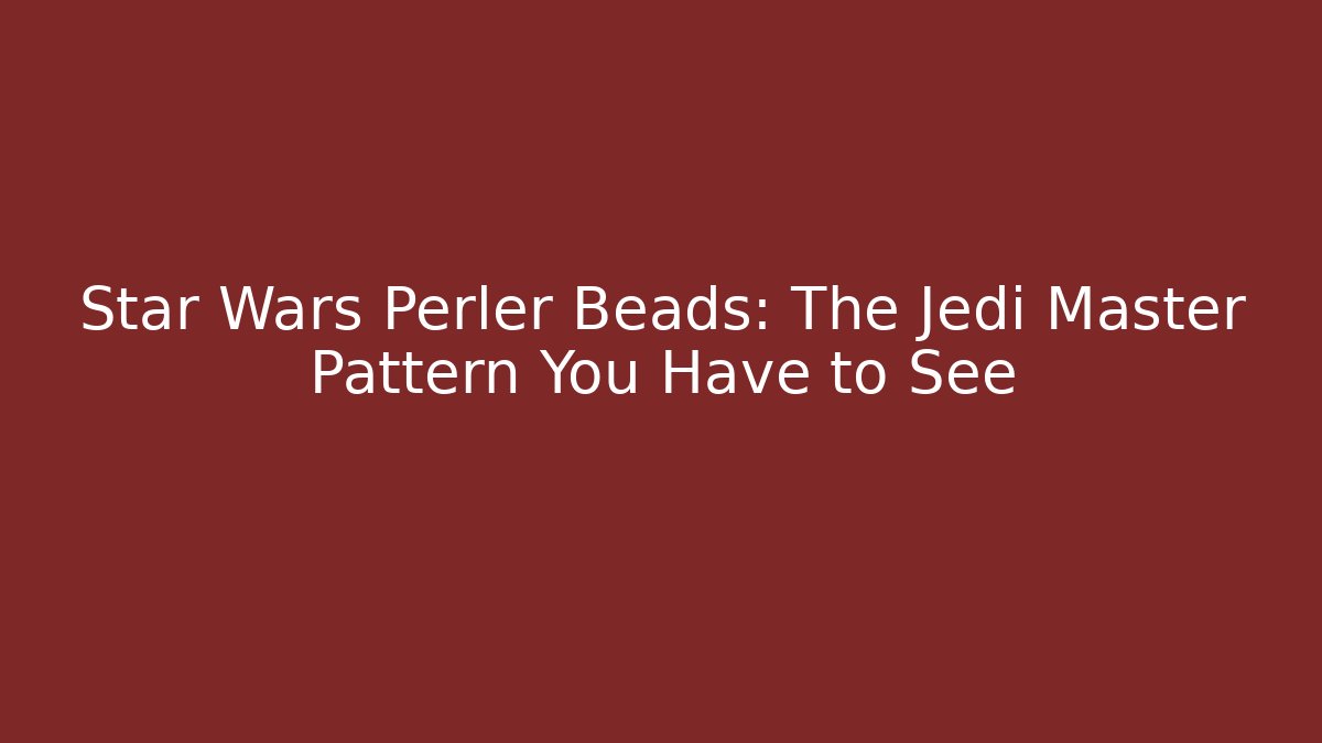 Star Wars Perler Beads: The Jedi Master Pattern You Have to See