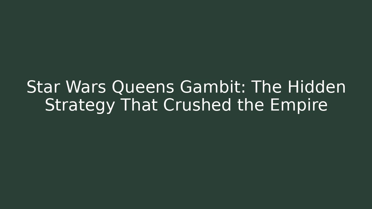 Star Wars Queens Gambit: The Hidden Strategy That Crushed the Empire