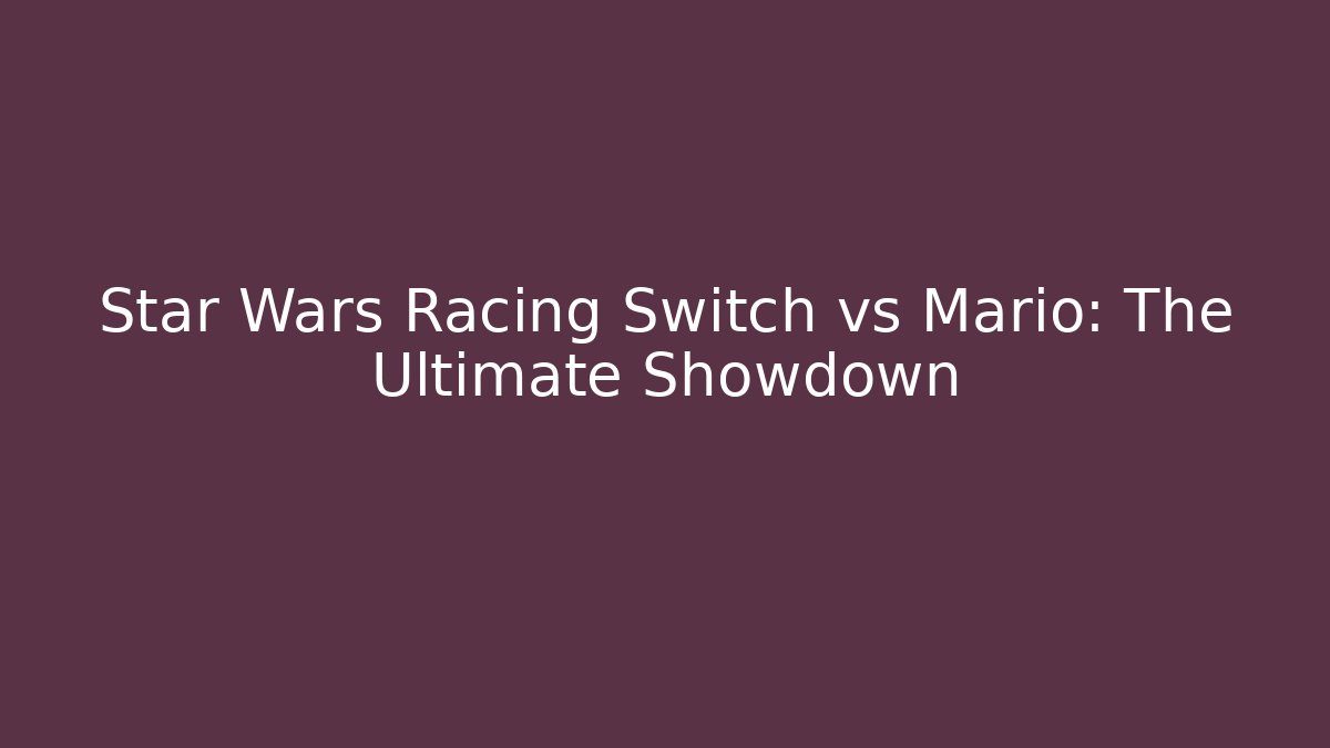 Star Wars Racing Switch vs Mario: The Ultimate Showdown