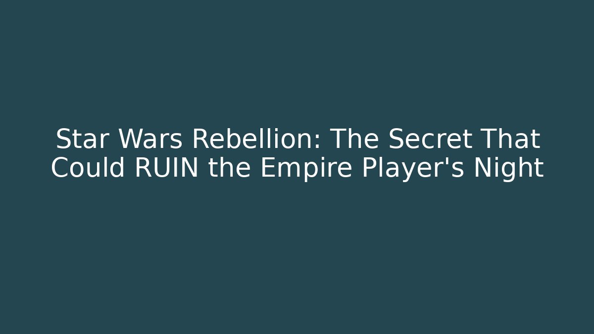 Star Wars Rebellion: The Secret That Could RUIN the Empire Player's Night