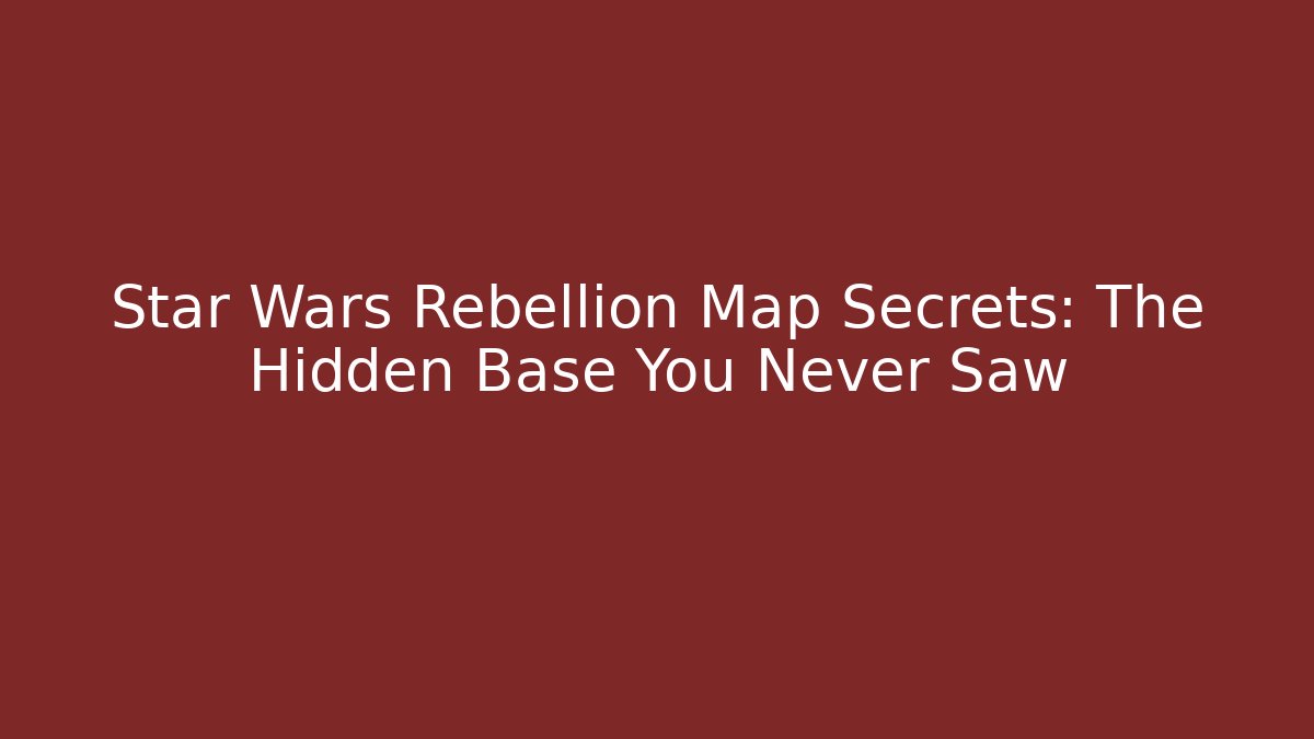 Star Wars Rebellion Map Secrets: The Hidden Base You Never Saw