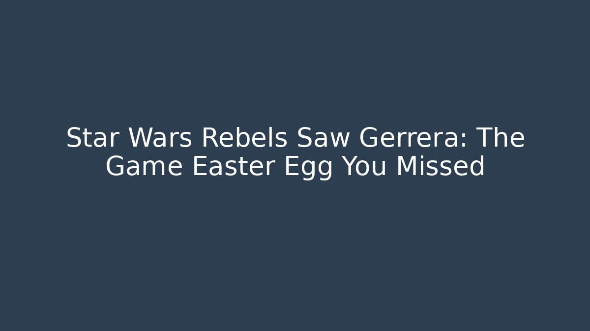 Star Wars Rebels Saw Gerrera: The Game Easter Egg You Missed
