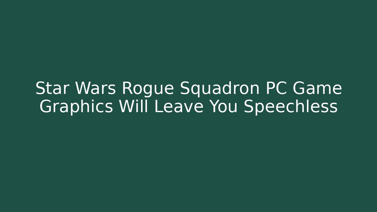 Star Wars Rogue Squadron PC Game Graphics Will Leave You Speechless