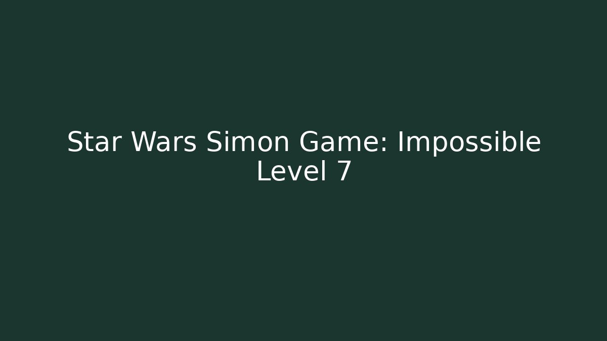 Star Wars Simon Game: Impossible Level 7