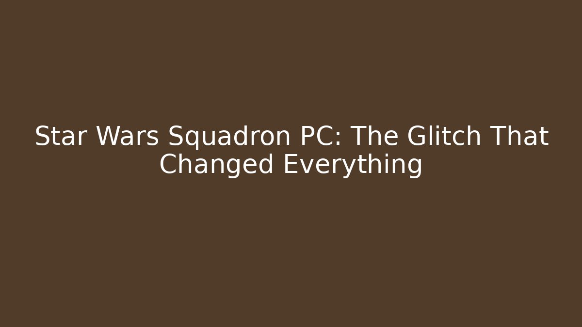 Star Wars Squadron PC: The Glitch That Changed Everything