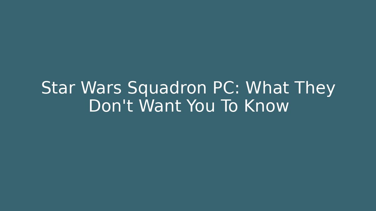 Star Wars Squadron PC: What They Don’t Want You To Know