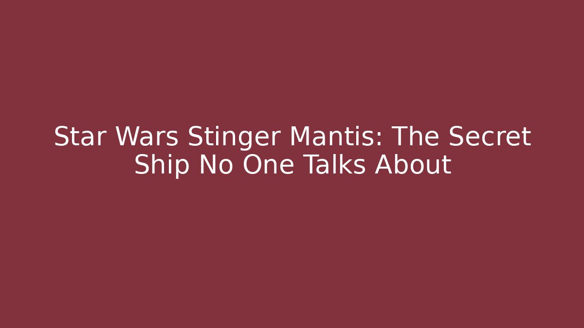 Star Wars Stinger Mantis: The Secret Ship No One Talks About