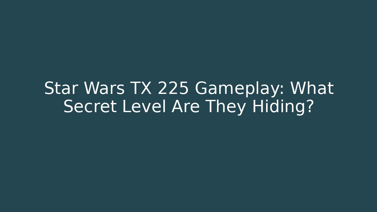 Star Wars TX 225 Gameplay: What Secret Level Are They Hiding?