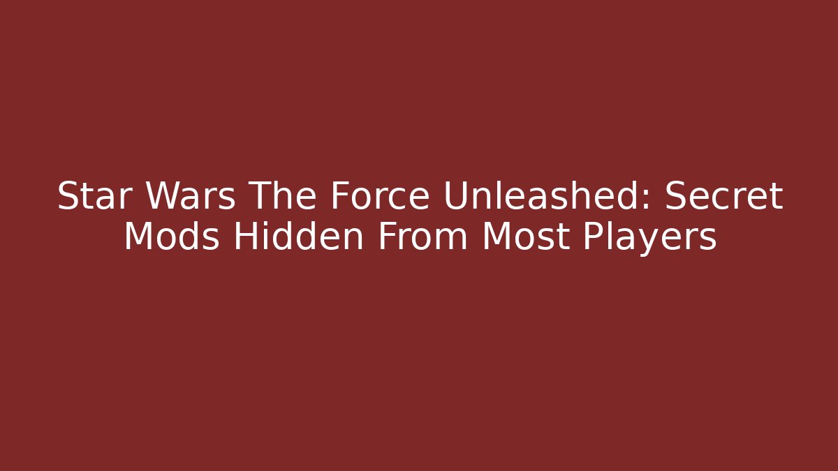 Star Wars The Force Unleashed: Secret Mods Hidden From Most Players - Critter Realm