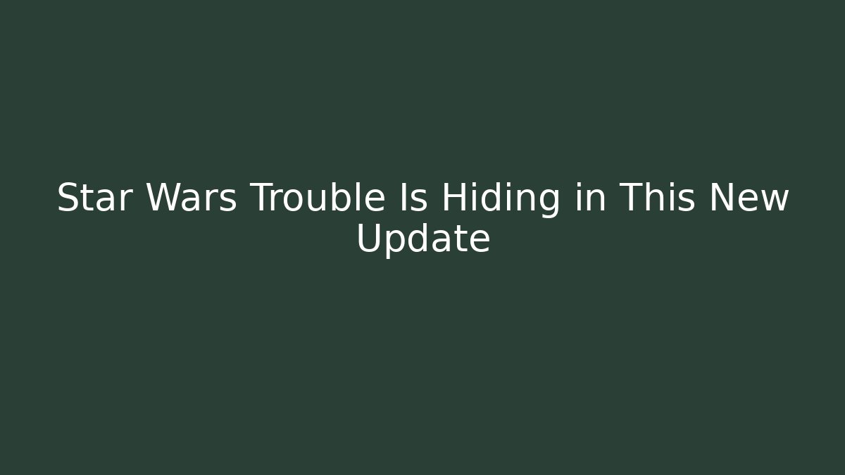 Star Wars Trouble Is Hiding in This New Update - Critter Realm