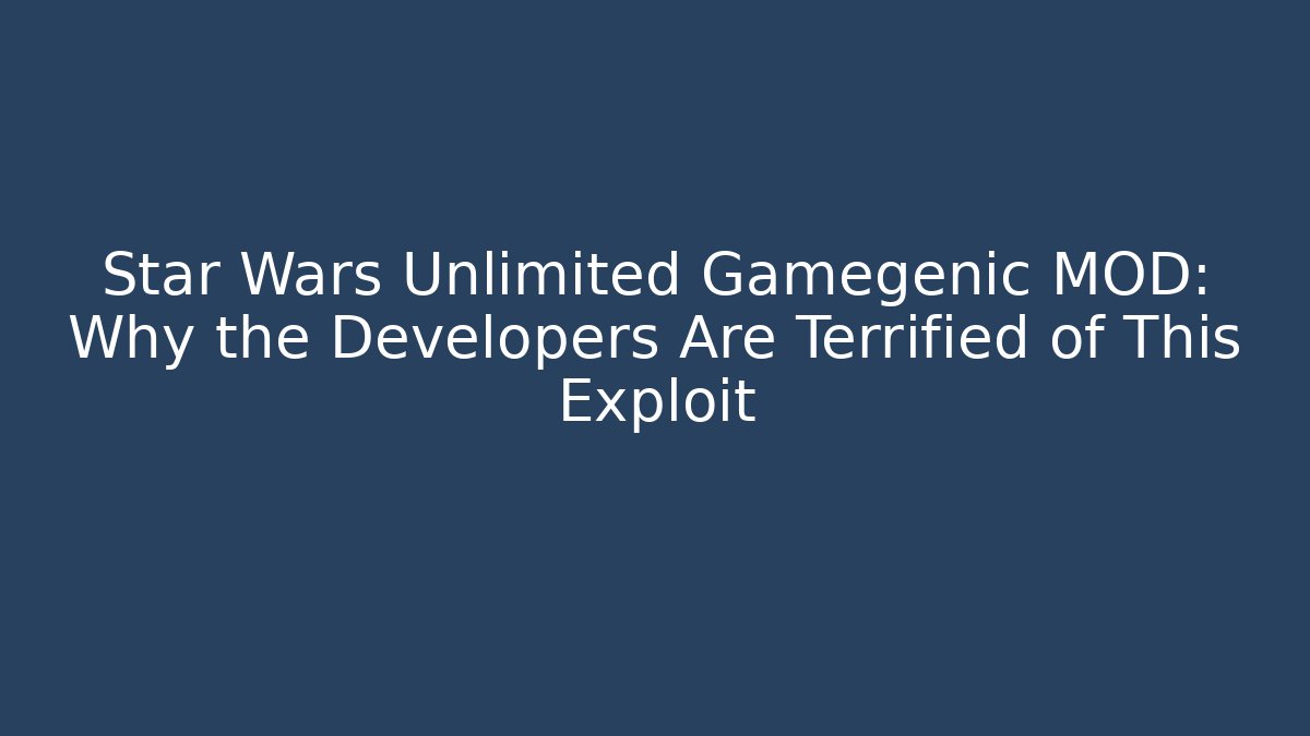 Star Wars Unlimited Gamegenic MOD: Why the Developers Are Terrified of This Exploit