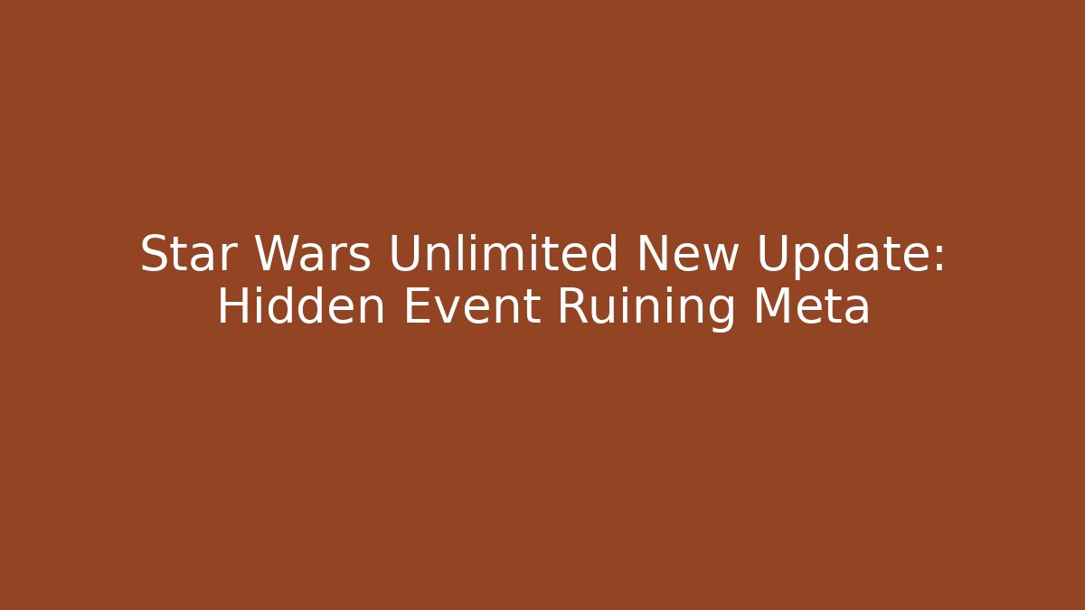 Star Wars Unlimited New Update: Hidden Event Ruining Meta