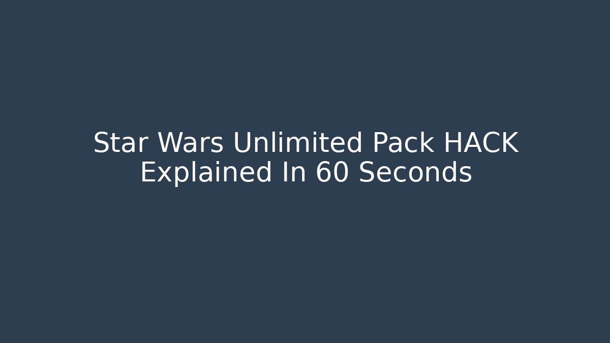 Star Wars Unlimited Pack HACK Explained In 60 Seconds