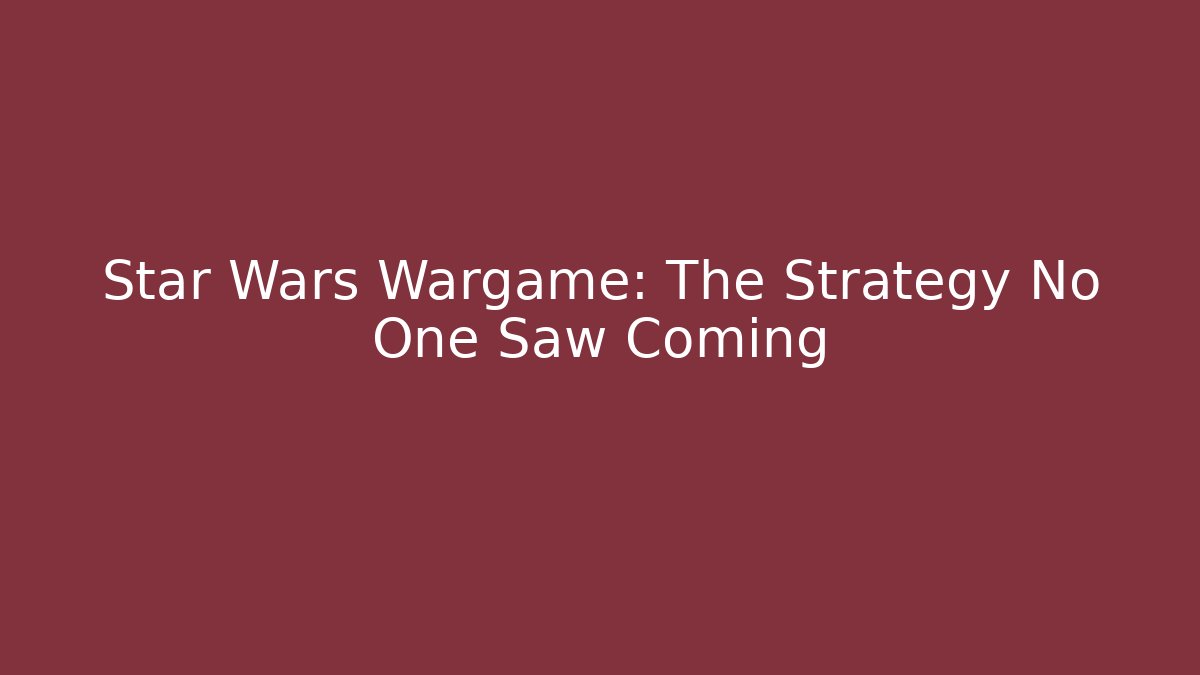 Star Wars Wargame: The Strategy No One Saw Coming