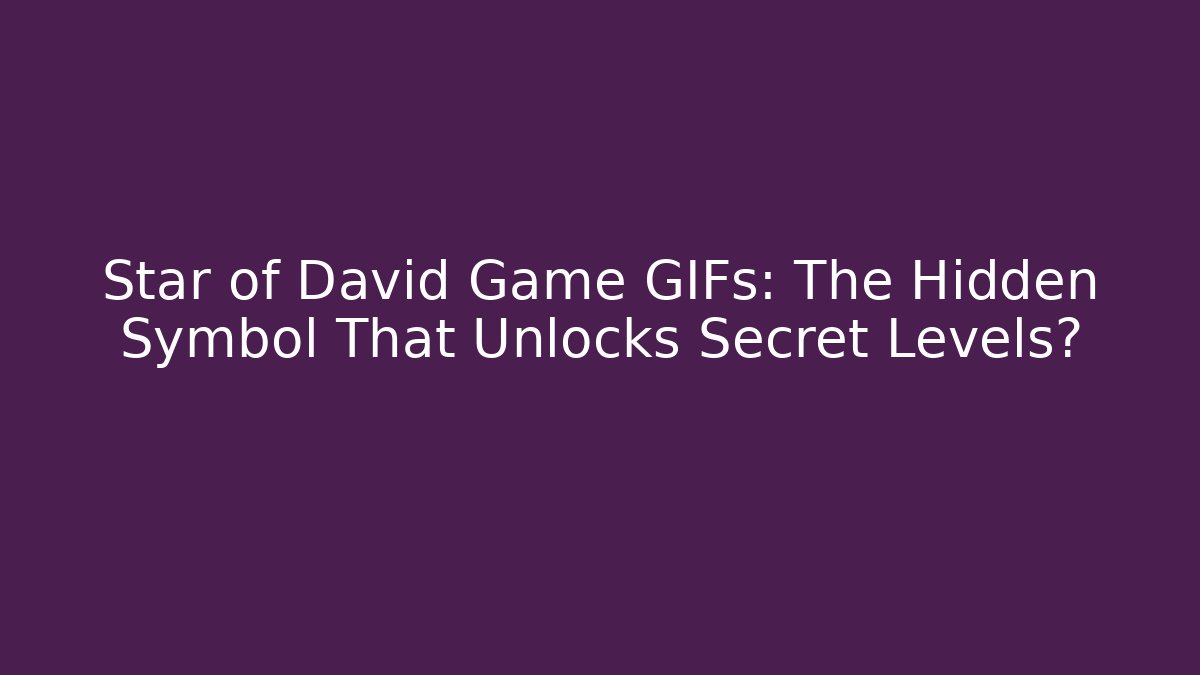 Star of David Game GIFs: The Hidden Symbol That Unlocks Secret Levels?