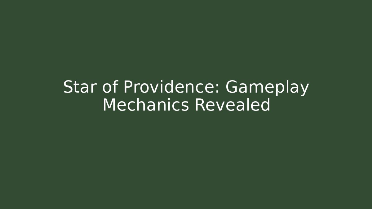 Star of Providence: Gameplay Mechanics Revealed