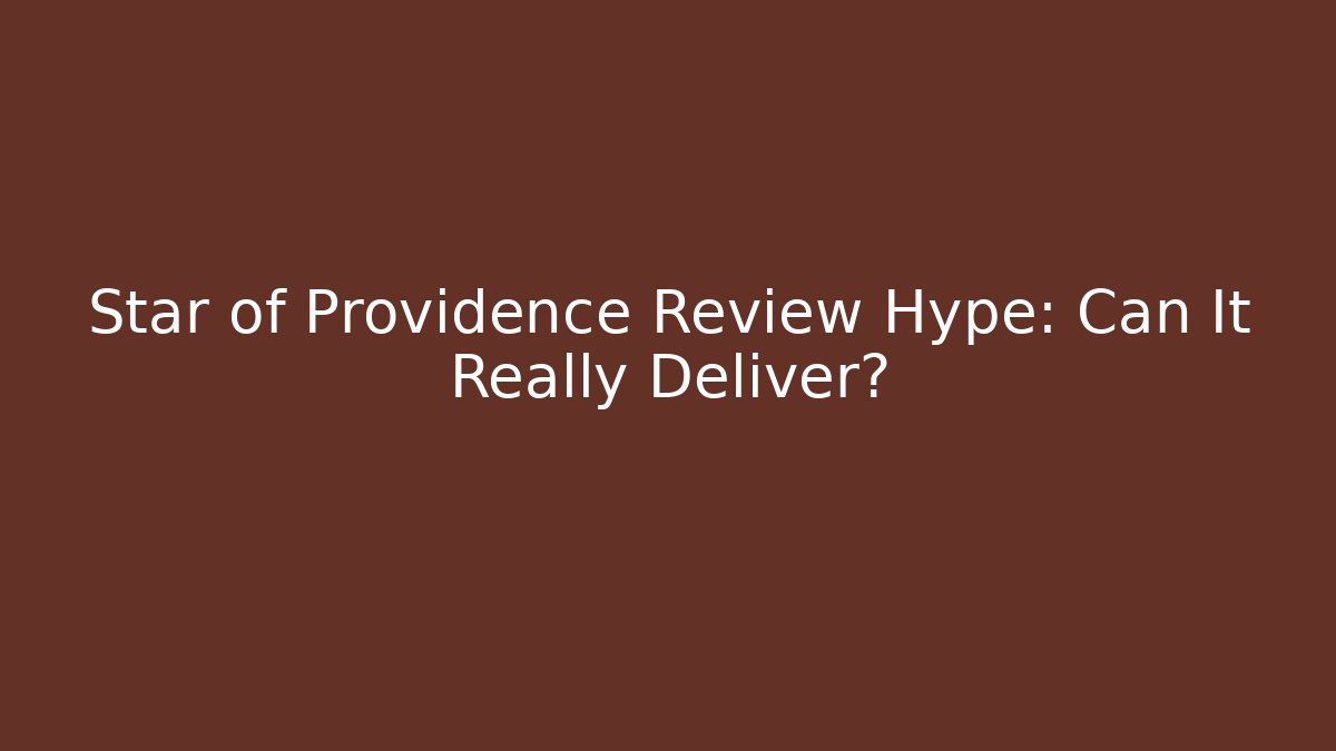 Star of Providence Review Hype: Can It Really Deliver?