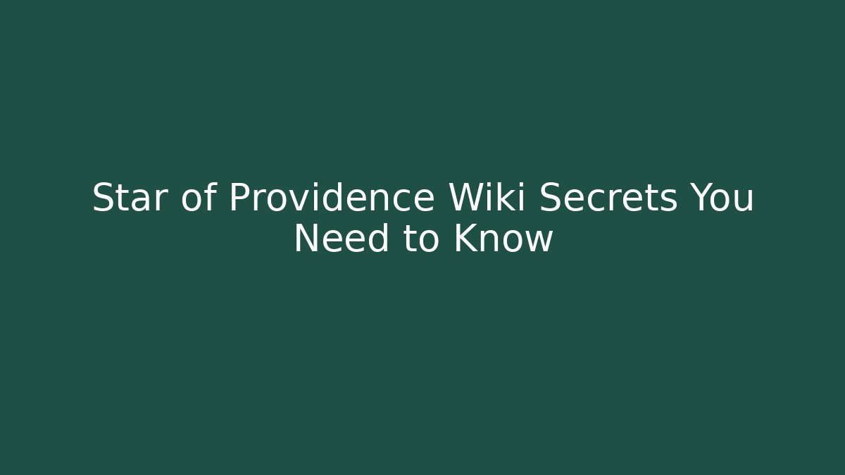Star of Providence Wiki Secrets You Need to Know