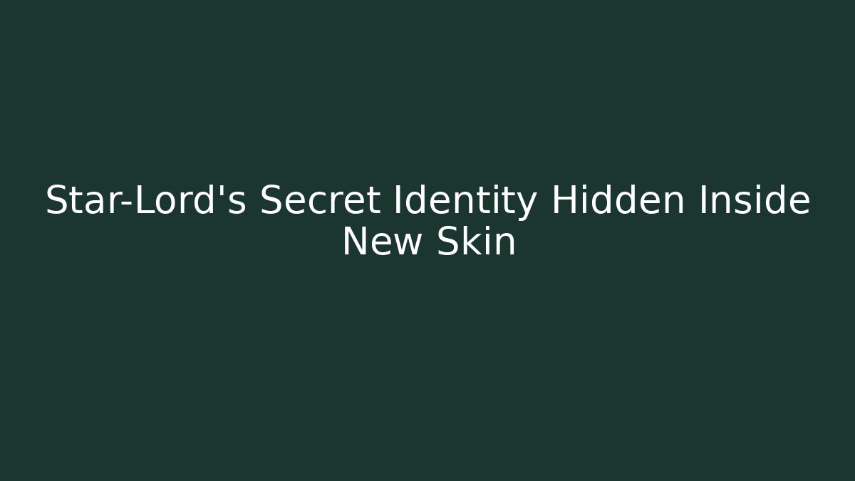 Star-Lord’s Secret Identity Hidden Inside New Skin