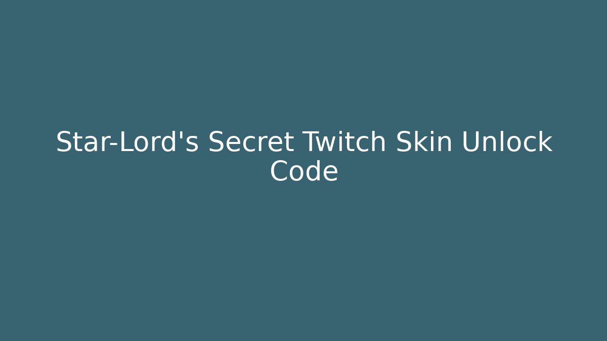 Star-Lord’s Secret Twitch Skin Unlock Code