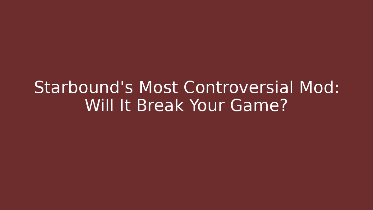 Starbound's Most Controversial Mod: Will It Break Your Game?
