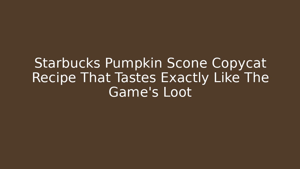 Starbucks Pumpkin Scone Copycat Recipe That Tastes Exactly Like The Game’s Loot