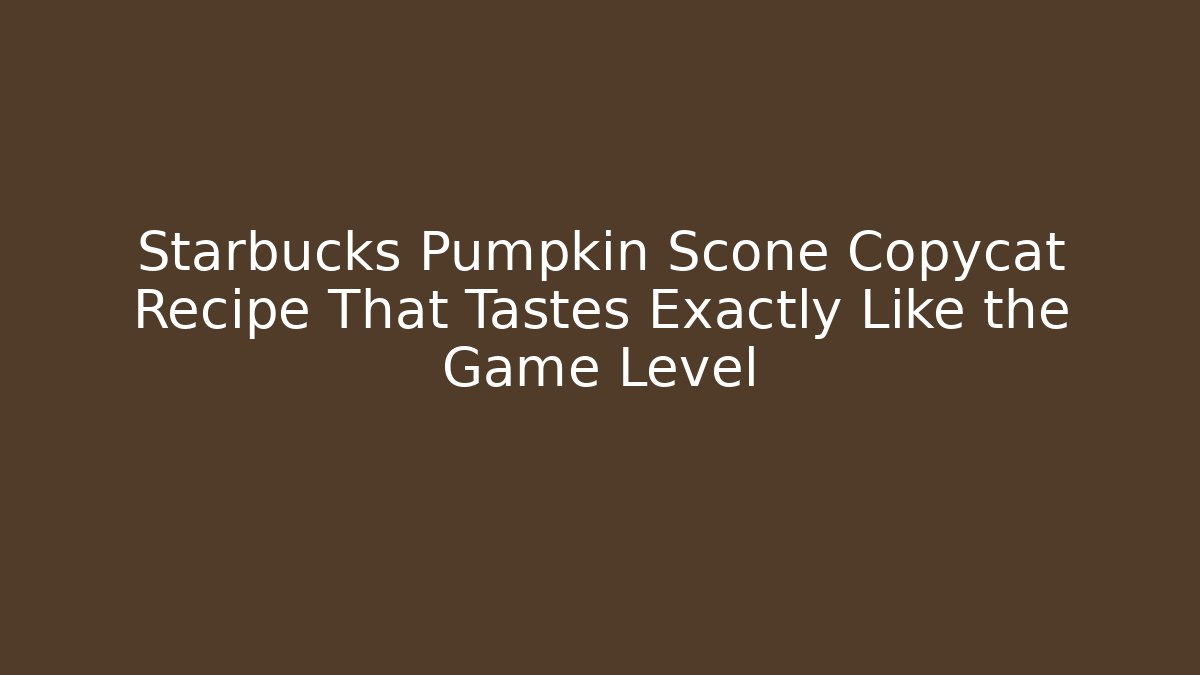 Starbucks Pumpkin Scone Copycat Recipe That Tastes Exactly Like the Game Level