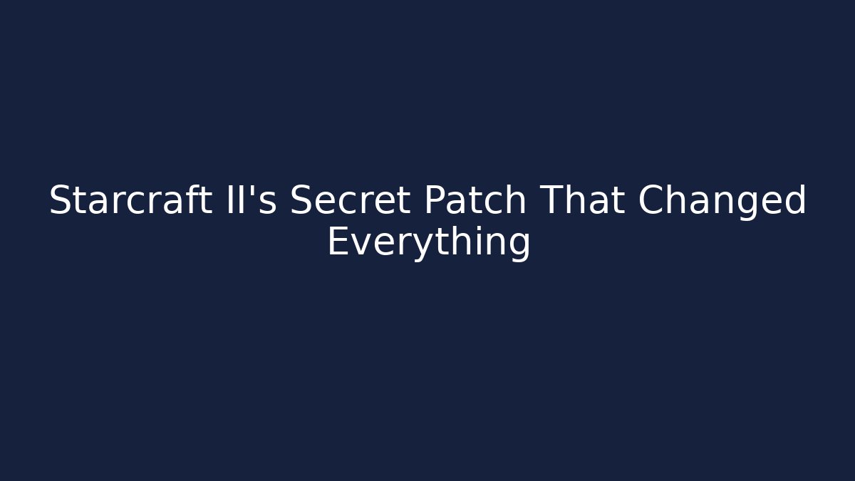 Starcraft II's Secret Patch That Changed Everything