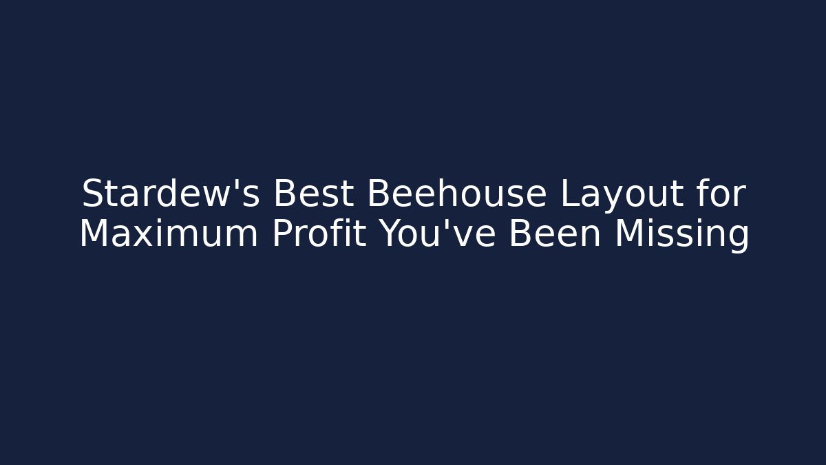 Stardew's Best Beehouse Layout for Maximum Profit You've Been Missing