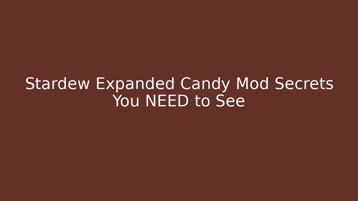 Stardew Expanded Candy Mod Secrets You NEED to See - Critter Realm