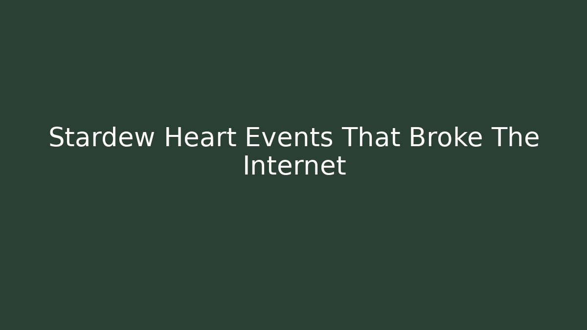 Stardew Heart Events That Broke The Internet