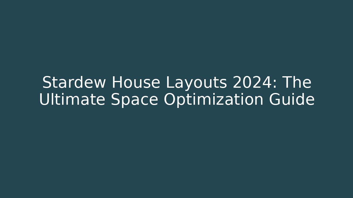 Stardew House Layouts 2024: The Ultimate Space Optimization Guide - Critter Realm