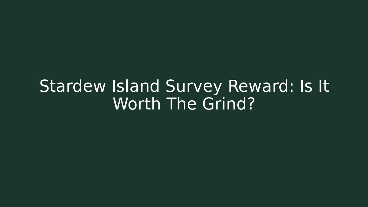 Stardew Island Survey Reward: Is It Worth The Grind?