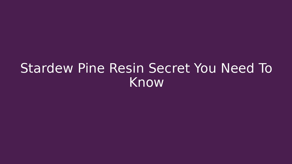 Stardew Pine Resin Secret You Need To Know