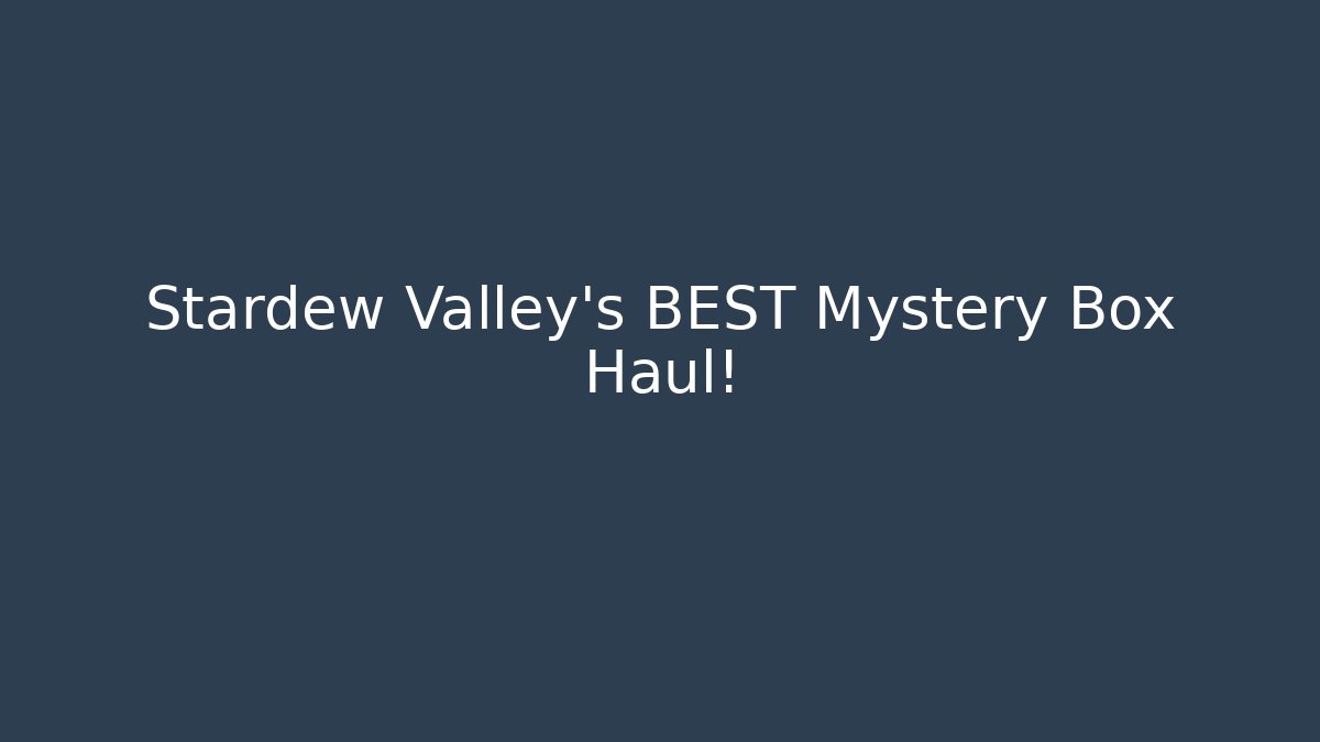 Stardew Valley's BEST Mystery Box Haul!