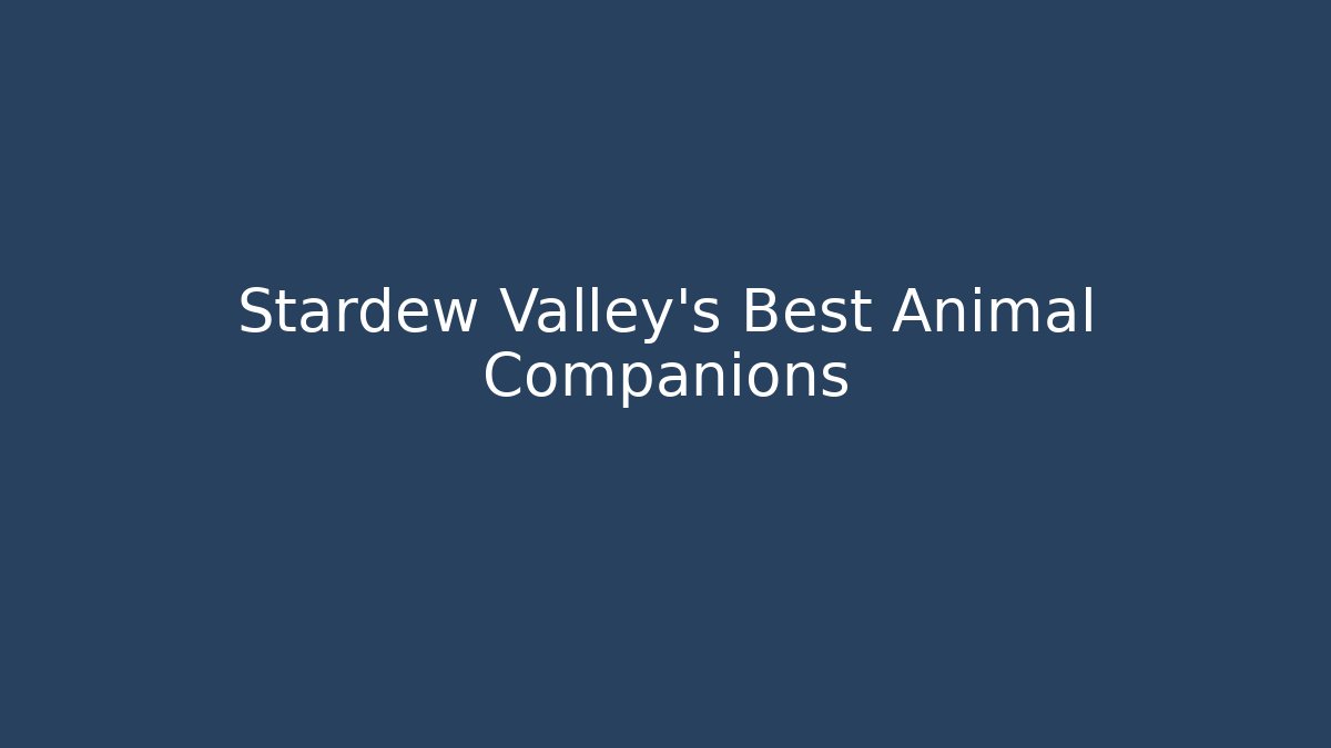Stardew Valley's Best Animal Companions