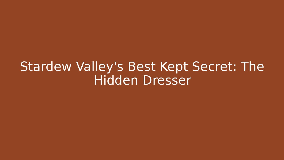 Stardew Valley's Best Kept Secret: The Hidden Dresser