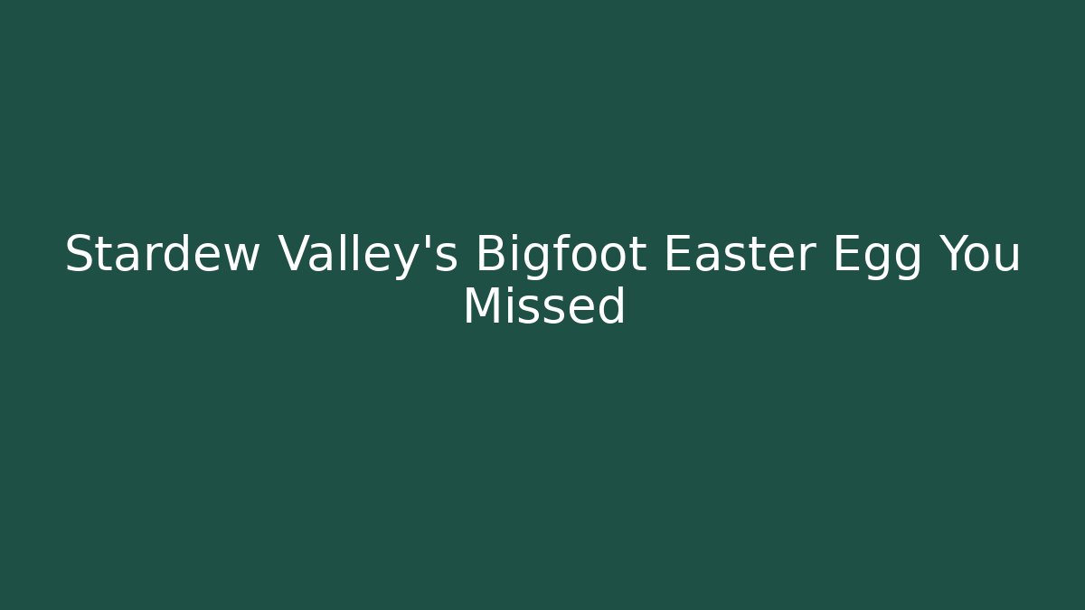 Stardew Valley's Bigfoot Easter Egg You Missed