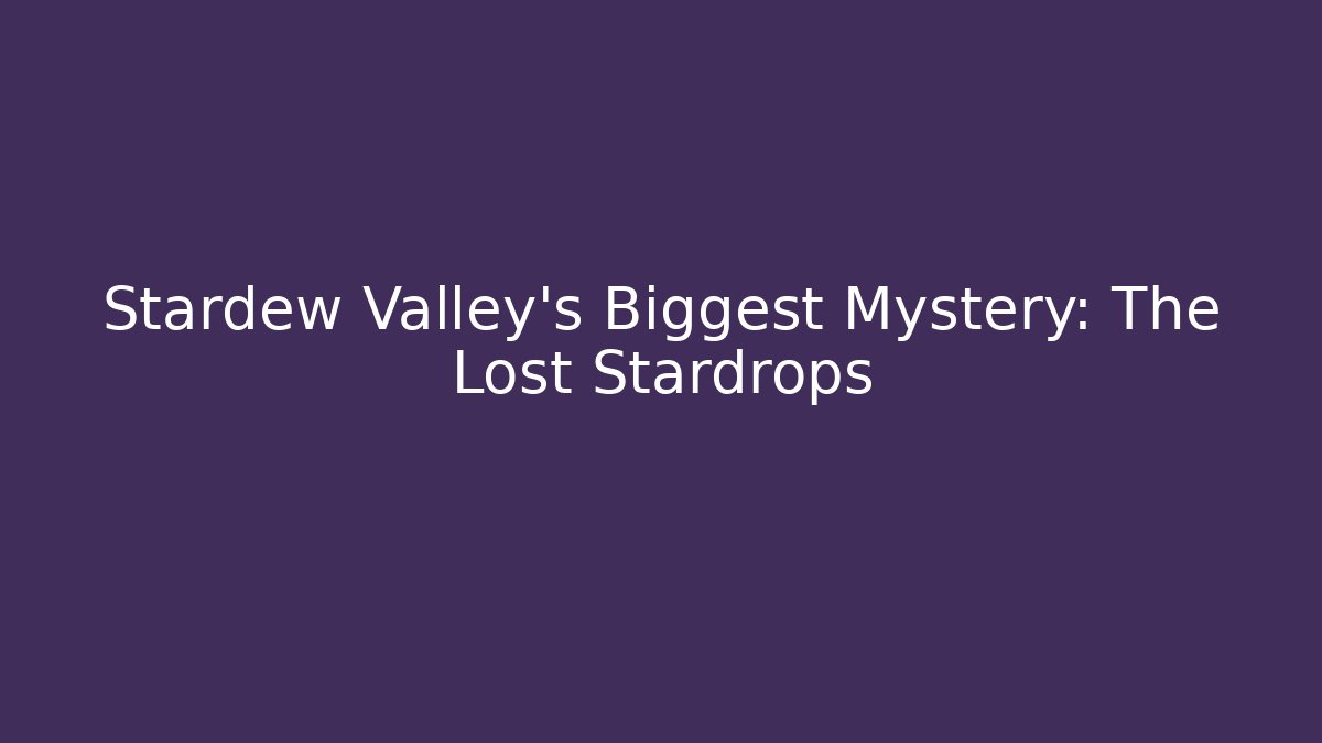 Stardew Valley's Biggest Mystery: The Lost Stardrops