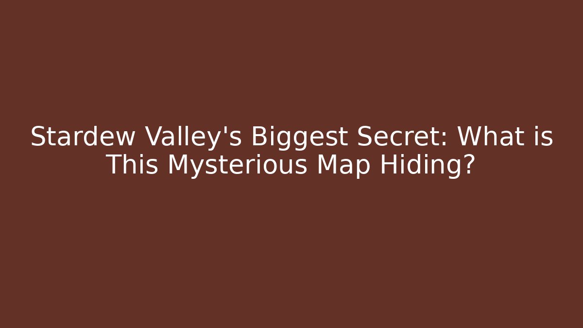 Stardew Valley's Biggest Secret: What is This Mysterious Map Hiding?