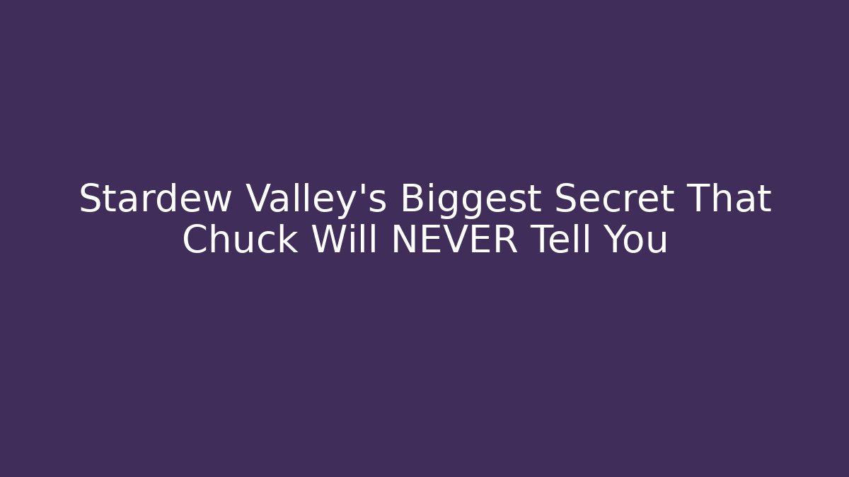 Stardew Valley's Biggest Secret That Chuck Will NEVER Tell You