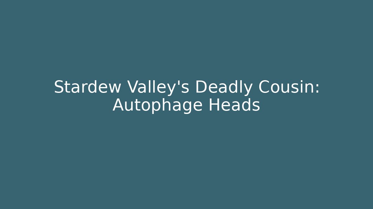 Stardew Valley's Deadly Cousin: Autophage Heads - Critter Realm