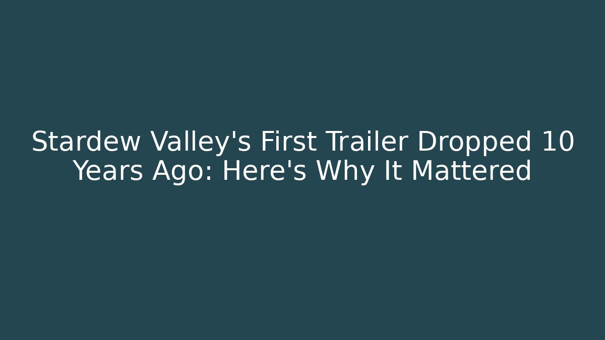 Stardew Valley's First Trailer Dropped 10 Years Ago: Here's Why It Mattered - Critter Realm
